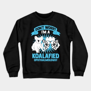 Don't Worry I'm A Koalafied Ophthalmologist Crewneck Sweatshirt